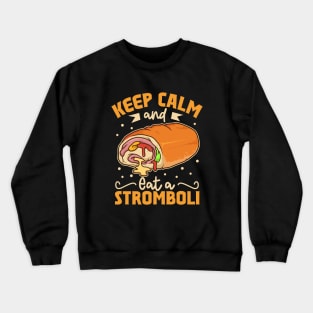 Keep Calm and eat a Stromboli Crewneck Sweatshirt